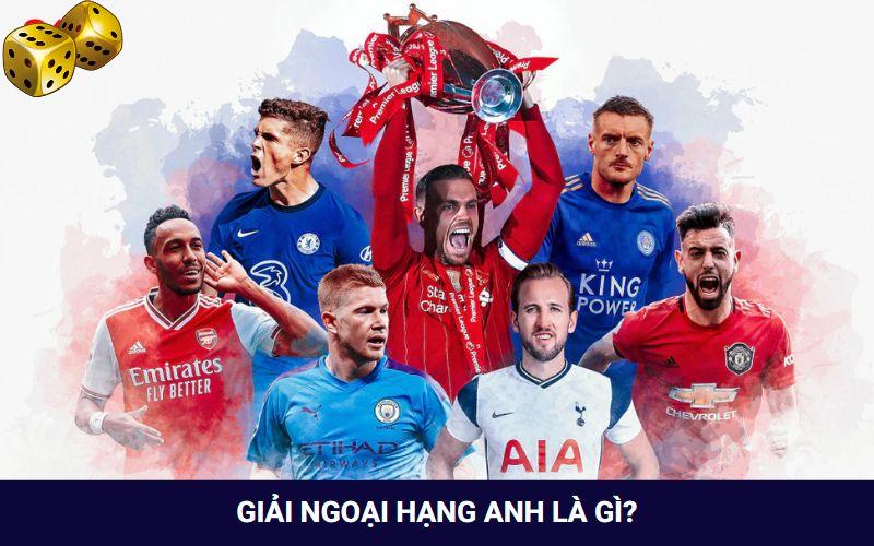 Khám phá giải bóng đá Ngoại hạng Anh là gì?